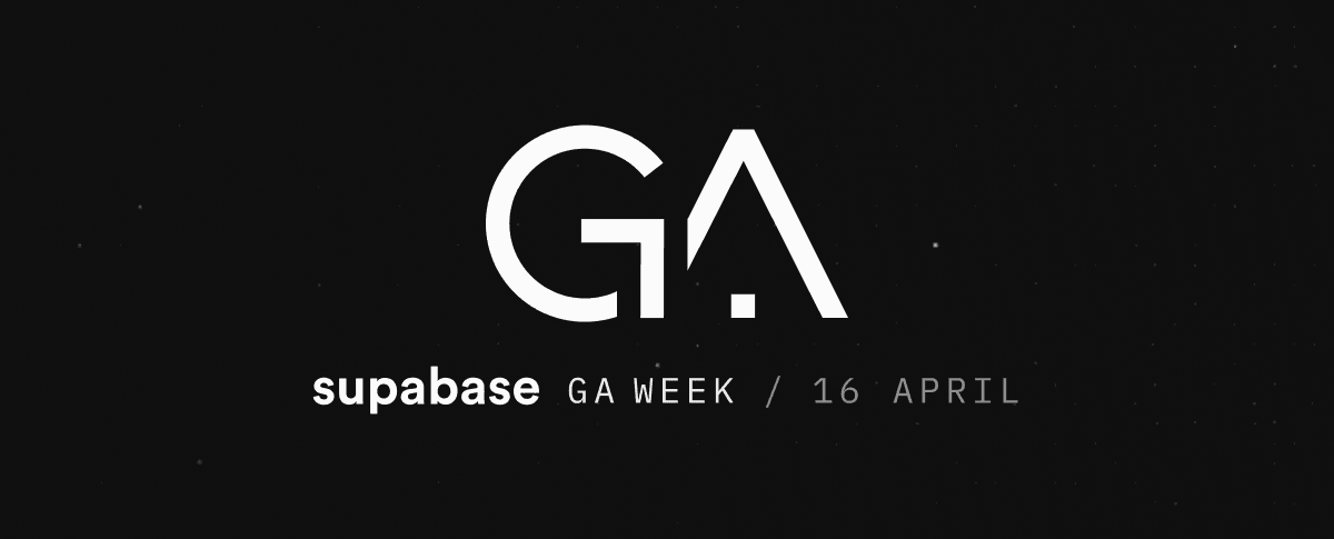 Day 1 - Supabase is officially launching into General Availability (GA)